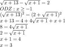 \dispaystyle \sqrt{x+13}- \sqrt{x+1}=2\\ODZ: x \geq -1\\ (\sqrt{x+13})^2=(2+ \sqrt{x+1})^2\\x+13=4+4 \sqrt{x+1}+x+1\\8=4 \sqrt{x+1}\\2= \sqrt{x+1}\\x+1=4\\x=3