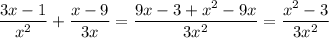 \displaystyle \frac{3x-1}{x^2}+ \frac{x-9}{3x}= \dfrac{9x-3+x^2-9x}{3x^2} = \dfrac{x^2-3}{3x^2}