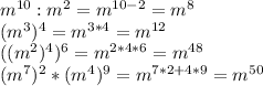 m^{10}:m^2=m^{10-2}=m^8 \\ (m^3)^4=m^{3*4}=m^{12} \\ ((m^2)^4)^6=m^{2*4*6}=m^{48} \\ (m^7)^2*(m^4)^9=m^{7*2+4*9}=m^{50}