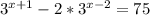 3^{x+1}-2*3^{x-2}=75