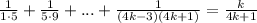 \frac{1}{1\cdot 5}+ \frac{1}{5\cdot 9}+ ...+ \frac{1}{(4k-3)(4k+1)}= \frac{k}{4k+1}