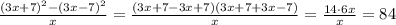 \frac{(3x+7) ^{2}-(3x-7) ^{2} }{x}= \frac{(3x+7-3x+7)(3x+7+3x-7)}{x}= \frac{14\cdot 6x}{x}=84