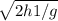 \sqrt{2h1/g}