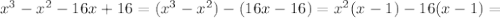 x^{3} - x^{2} -16x+16=(x^{3} - x^{2}) -(16x-16)= x^{2} (x-1)-16(x-1)=