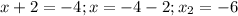 x+2=-4;x=-4-2;x_2=-6