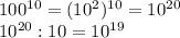 100^{10}=(10^2)^{10}=10^{20}&#10; \\ 10^{20} : 10=10^{19}