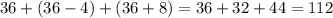 36+(36-4)+(36+8)=36+32+44=112