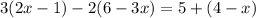 3(2x-1)-2(6-3x)=5+(4-x)