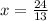 x= \frac{24}{13}