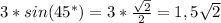 3*sin( 45^{*} )=3* \frac{ \sqrt{2} }{2} =1,5 \sqrt{2}