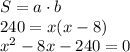 S=a\cdot b \\ 240=x(x-8) \\ x^2-8x-240=0