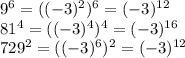 9^6=((-3)^2)^6=(-3)^{12}\\81^4=((-3)^4)^4=(-3)^{16}\\729^2=((-3)^6)^2=(-3)^{12}