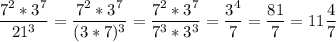 \displaystyle \frac{7^2*3^7}{21^3}= \frac{7^2*3^7}{(3*7)^3}= \frac{7^2*3^7}{7^3*3^3}= \frac{3^4}{7}= \frac{81}{7}=11 \frac{4}{7}