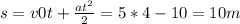 s=v0t+ \frac{at^2}{2} = 5*4- 10 = 10 m