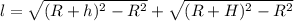 l = \sqrt{(R+h)^2-R^2}+\sqrt{(R+H)^2-R^2}