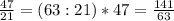 \frac{47}{21}=(63:21)*47=\frac{141}{63}