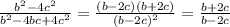 \frac{b^2-4c^2}{b^2-4bc+4c^2}= \frac{(b-2c)(b+2c)}{(b-2c)^2}= \frac{b+2c}{b-2c}