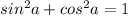 sin^{2} a + cos^{2} a = 1&#10;