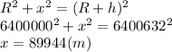 R^2+x^2=(R+h)^2\\6400000^2+x^2=6400632^2\\x=89944(m)