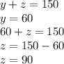 y+z=150\\y=60\\60+z=150\\z=150-60\\z=90