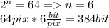 2^n=64=n=6\\64pix*6\frac{bit}{pix}=384bit