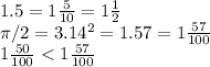 1.5=1 \frac{5}{10}=1 \frac{1}{2} \\ \pi /2=3.14^2=1.57=1 \frac{57}{100} \\ 1 \frac{50}{100}