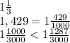 1 \frac{1}{3} \\ 1,429 = 1 \frac{429}{1000} \\ &#10;1 \frac{1000}{3000}