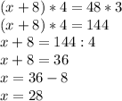 (x+8)*4=48*3 \\ (x+8)*4=144 \\ x+8=144:4 \\ x+8=36 \\ x=36-8 \\ x=28