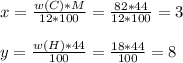 x = \frac{w(C)*M}{12*100} = \frac{82*44}{12*100} = 3 \\ \\ y = \frac{w(H)*44}{100} = \frac{18*44}{100} = 8