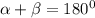 \alpha + \beta =180^0