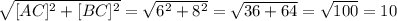 \sqrt{[AC]^2+[BC]^2} = \sqrt{6^2+8^2} = \sqrt{36 + 64} = \sqrt{100} = 10