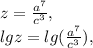 z= \frac{a ^{7} }{c ^{3} } , \\ lgz=lg (\frac{a ^{7} }{c ^{3}}) ,