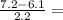 \frac{7.2-6.1}{2.2} =