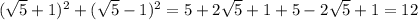 (\sqrt{5} +1 )^{2} +( \sqrt{5} -1) ^{2} = 5+2\sqrt{5}+1+5-2\sqrt{5}+1=12