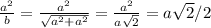 \frac{a^2}b = \frac{a^2}{\sqrt{a^2+a^2}}=\frac{a^2}{a\sqrt{2}} = a\sqrt{2}/2
