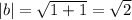 |b|=\sqrt{1+1}=\sqrt{2}