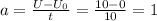 a= \frac{U- U_{0} }{t}= \frac{10-0}{10}=1