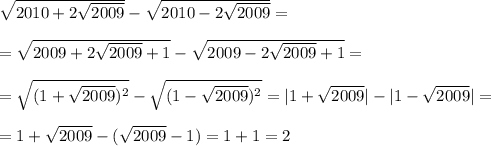 \sqrt{2010+2\sqrt{2009}}-\sqrt{2010-2\sqrt{2009}}=\\\\=\sqrt{2009+2\sqrt{2009}+1}-\sqrt{2009-2\sqrt{2009}+1}=\\\\=\sqrt{(1+\sqrt{2009})^2}-\sqrt{(1-\sqrt{2009})^2}=|1+\sqrt{2009}|-|1-\sqrt{2009}|=\\\\=1+\sqrt{2009}-(\sqrt{2009}-1)=1+1=2