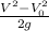 \frac{V^2-V^2 _{0^} }{2g}