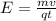 E= \frac{mv}{qt}