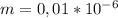 m=0,01* 10^{-6}