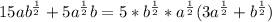 15ab^{\frac{1}{2}}+5a^{\frac{1}{2}}b=5*b^{\frac{1}{2}}*a^{\frac{1}{2}}(3a^{\frac{1}{2}}+b^{\frac{1}{2}})