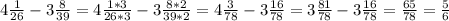 4 \frac{1}{26} - 3 \frac{8}{39} = 4 \frac{1*3}{26*3}-3 \frac{8*2}{39*2} =4 \frac{3}{78} -3 \frac{16}{78}=3 \frac{81}{78} -3 \frac{16}{78} = \frac{65}{78} = \frac{5}{6}