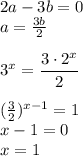 2a-3b=0 \\ a= \frac{3b}{2} \\ \\ 3^x= \dfrac{3\cdot2^x}{2} \\ \\ ( \frac{3}{2} )^{x-1}=1 \\ x-1=0 \\ x=1