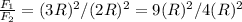 \frac{ F_{1} }{F_{2}} = (3R)^{2} / (2R)^{2} = 9(R)^{2} / 4(R)^{2}