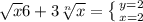 \sqrt{x} 6+3 \sqrt[n]{x} = \left \{ {{y=2} \atop {x=2}} \right.