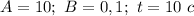 A=10; \ B=0,1; \ t=10 \ c