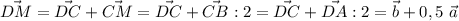 \vec{DM}=\vec{DC}+\vec{CM}=\vec{DC}+\vec{CB}:2=\vec{DC}+\vec{DA}:2=\vec b+0,5~\vec a