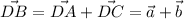 \vec {DB}=\vec{DA}+\vec{DC}=\vec a+\vec b