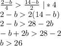 \frac{2-b}{4}\frac{14-b}2 \ |*4\\&#10;2-b2(14-b)\\&#10;2-b28-2b\\&#10;-b+2b28-2\\&#10;b26